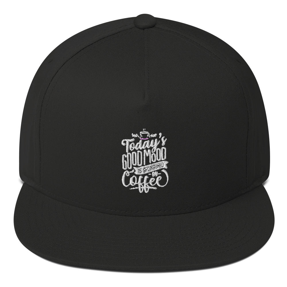 Today's Good Mood Is Sponsored By Coffee Flat Bill Caps