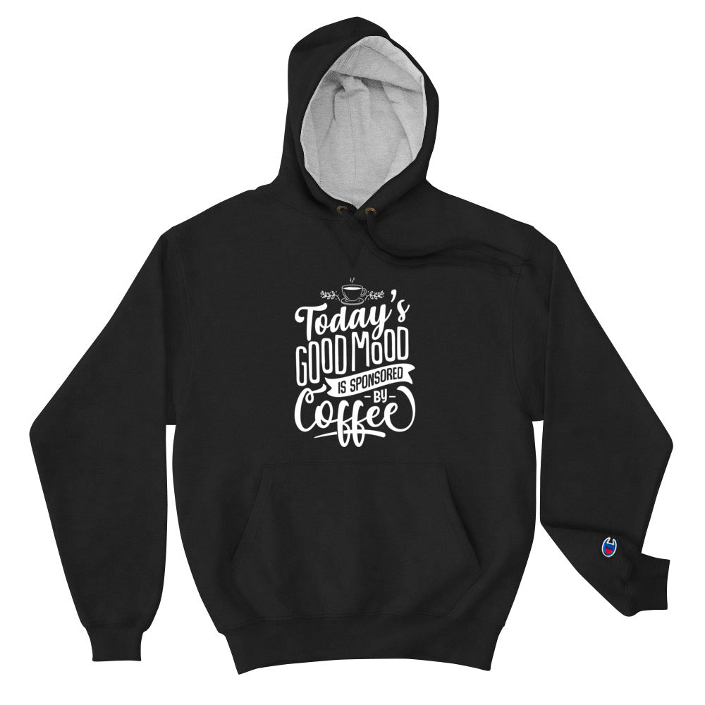 Today's Good Mood Is Sponsored By Coffee Champion Hoodie