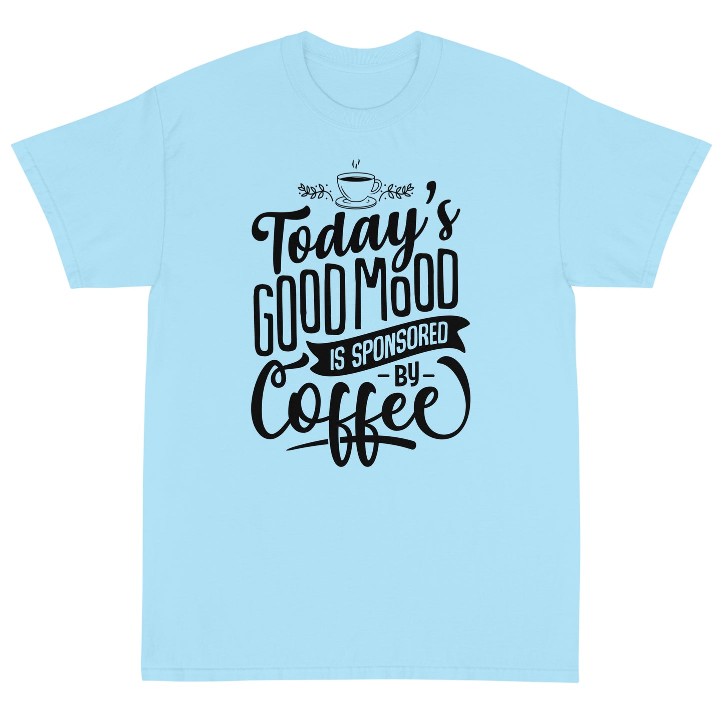 Today's Good Mood Is Sponsored By Coffee Short Sleeve T-Shirt