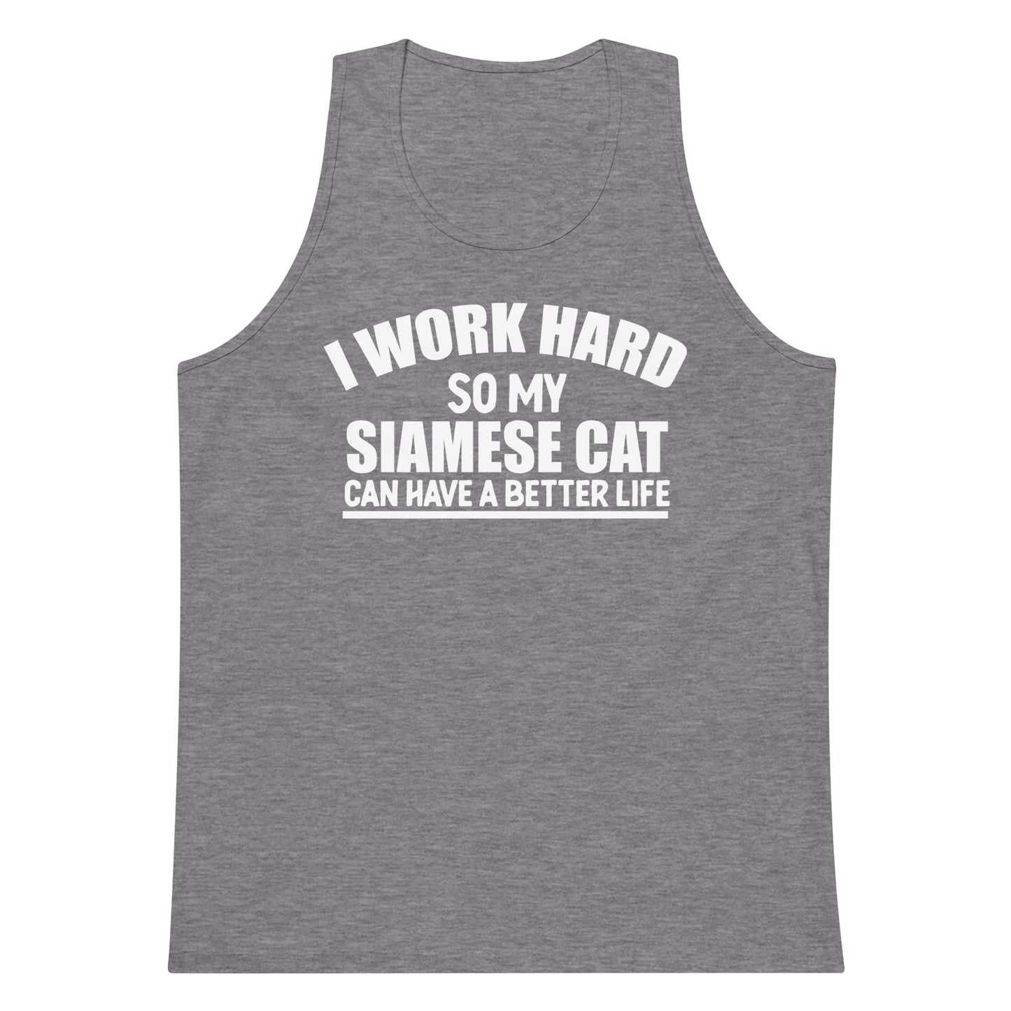 I Work Hard So My Siamese Can Have A Better Life Men’s premium tank top