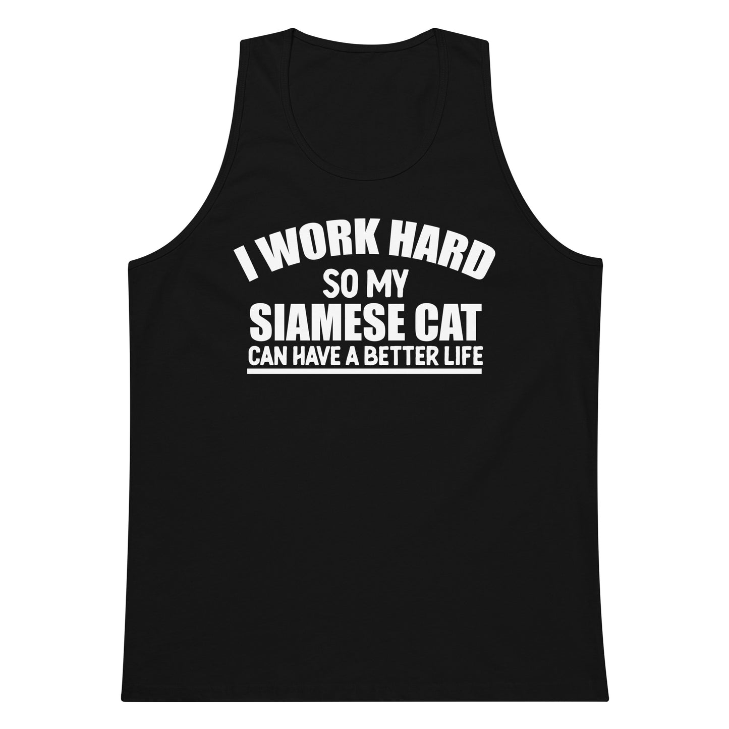 I Work Hard So My Siamese Can Have A Better Life Men’s premium tank top