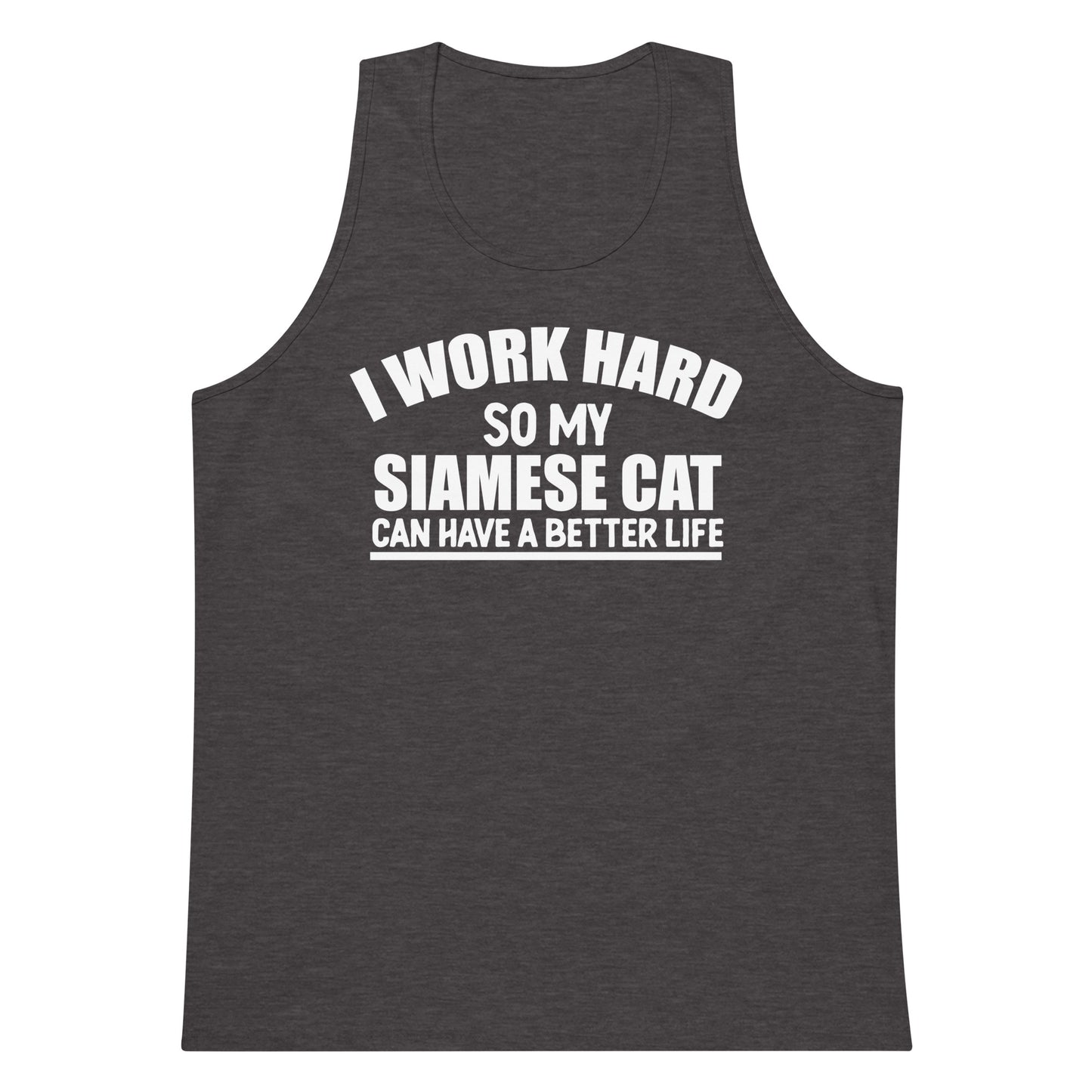 I Work Hard So My Siamese Can Have A Better Life Men’s premium tank top