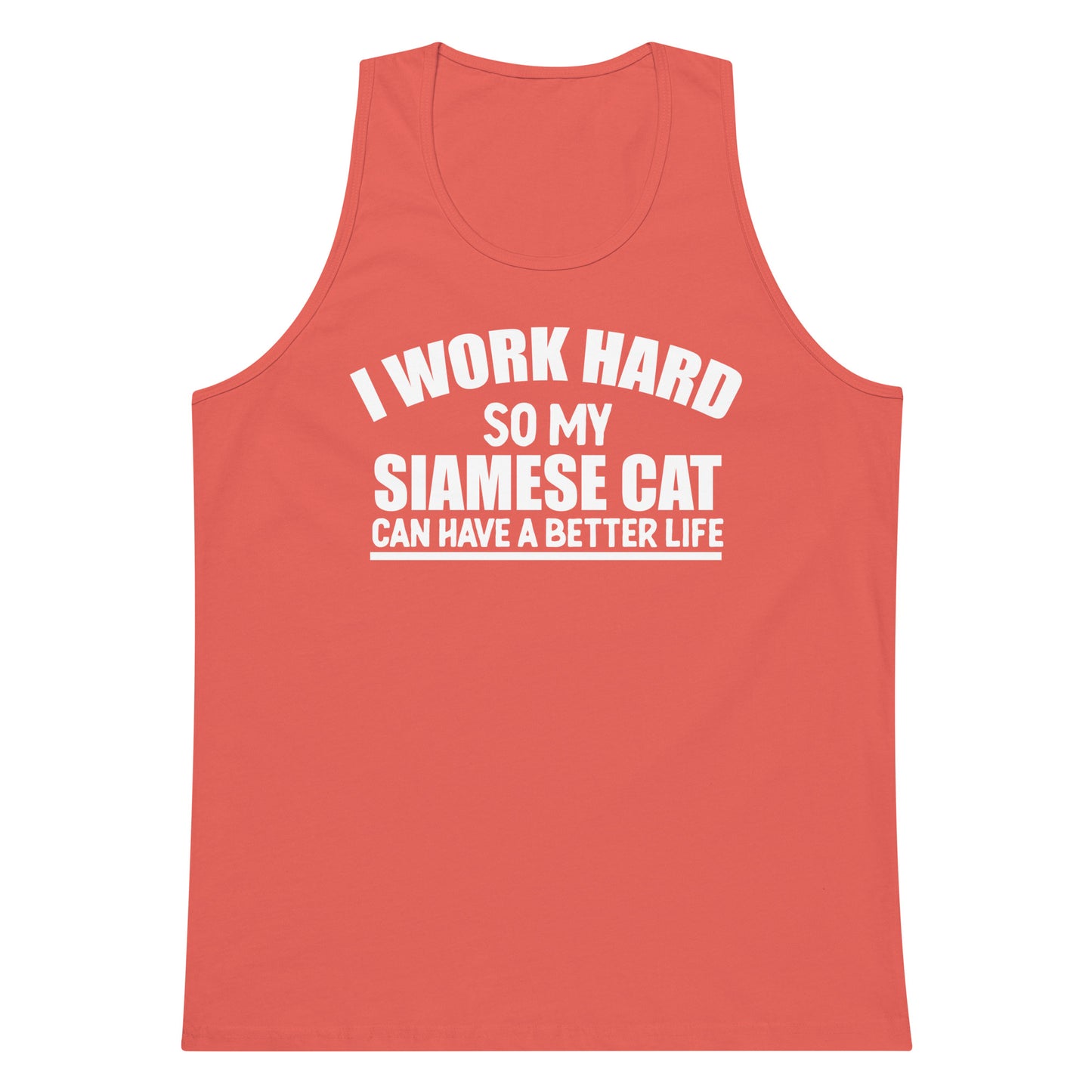 I Work Hard So My Siamese Can Have A Better Life Men’s premium tank top