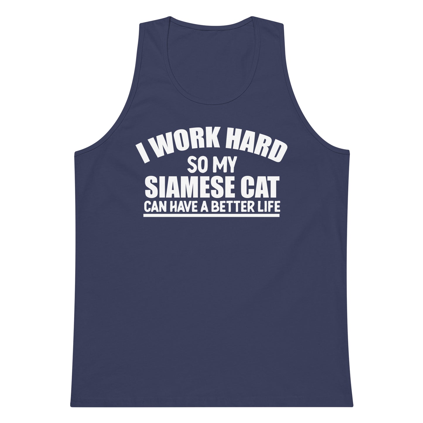 I Work Hard So My Siamese Can Have A Better Life Men’s premium tank top