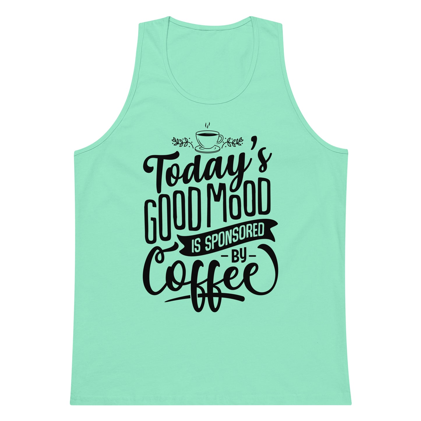 Today's Good Mood Is Sponsored By Coffee Men’s premium tank top