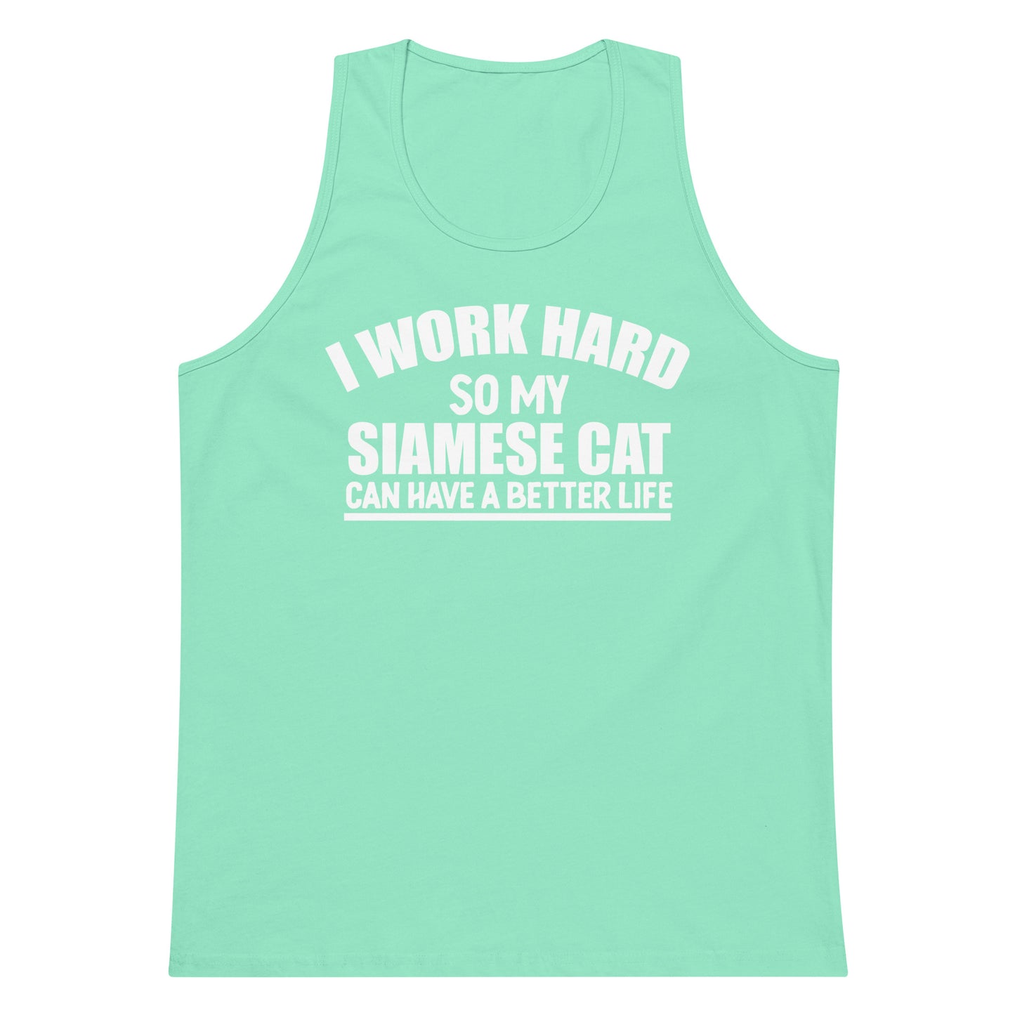 I Work Hard So My Siamese Can Have A Better Life Men’s premium tank top
