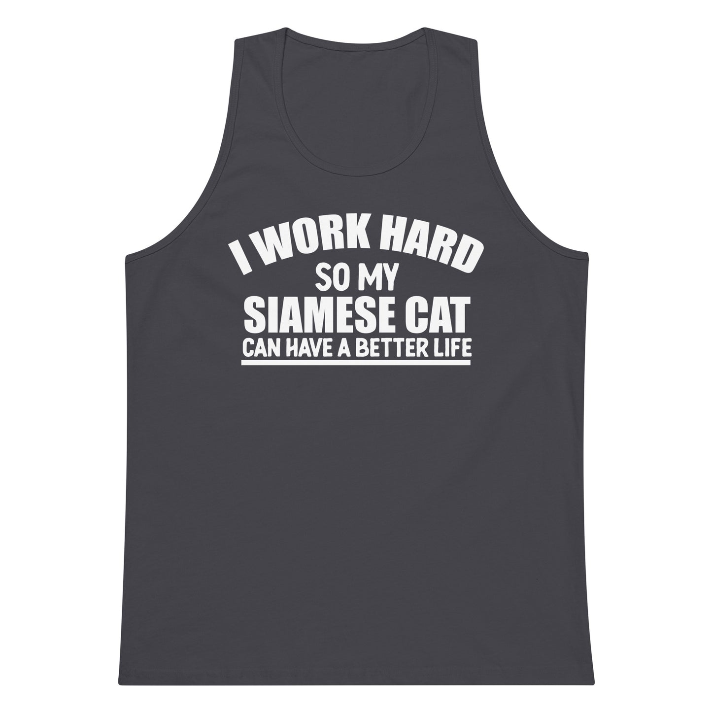 I Work Hard So My Siamese Can Have A Better Life Men’s premium tank top