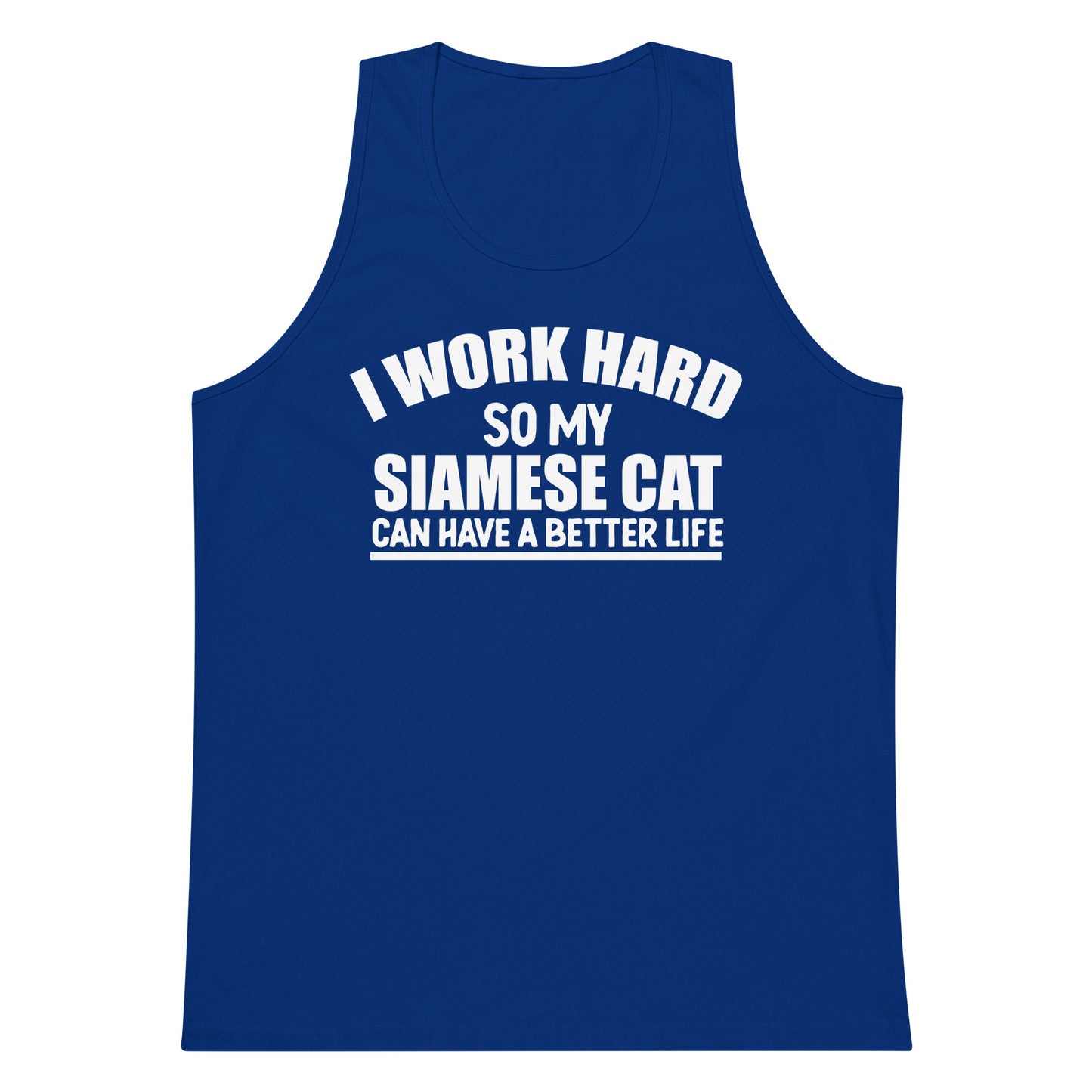 I Work Hard So My Siamese Can Have A Better Life Men’s premium tank top