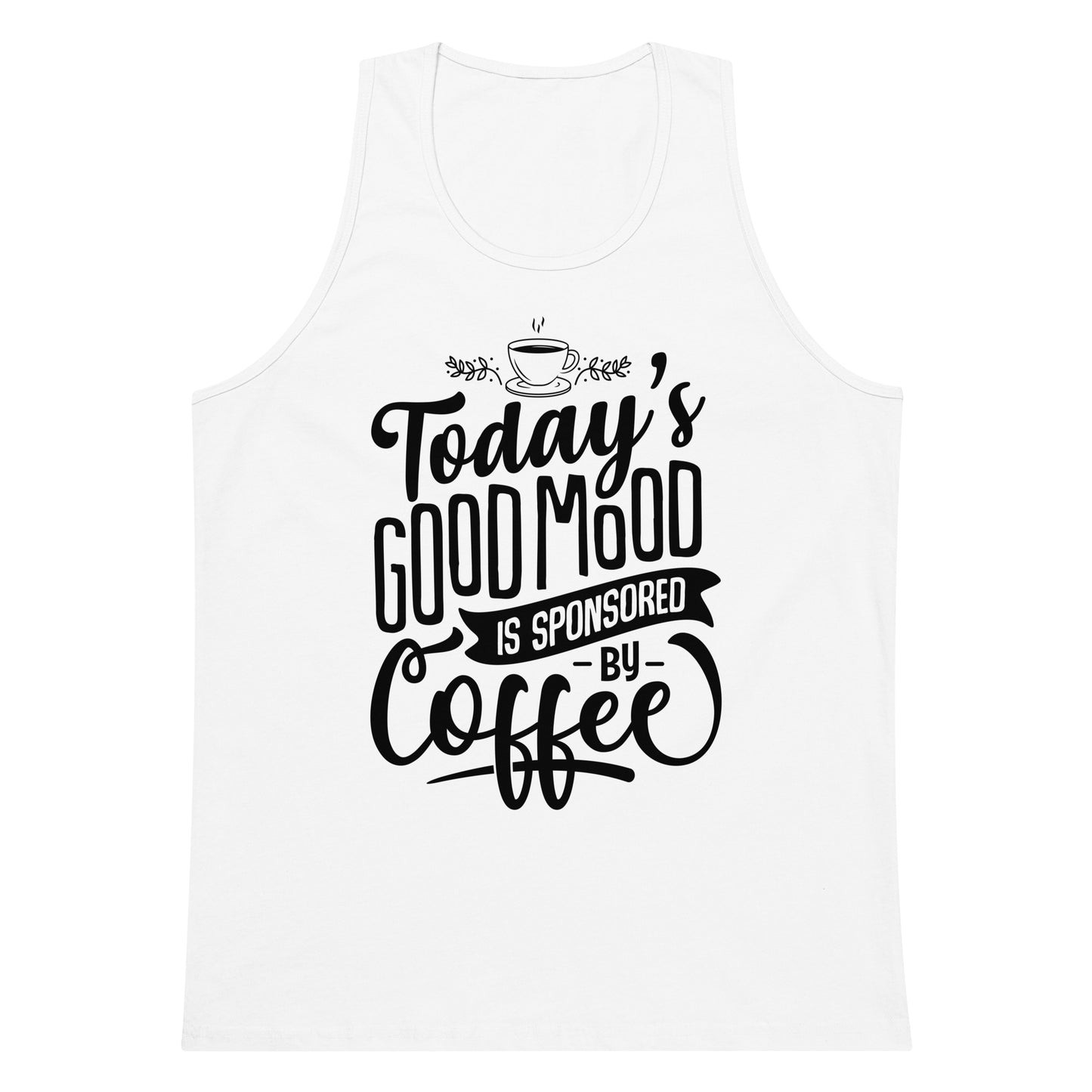 Today's Good Mood Is Sponsored By Coffee Men’s premium tank top