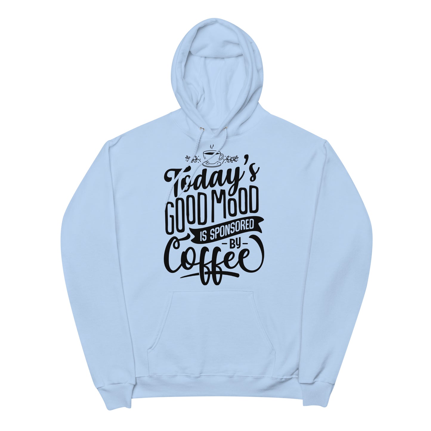 Today's Good Mood Is Sponsored By Coffee Unisex fleece hoodie