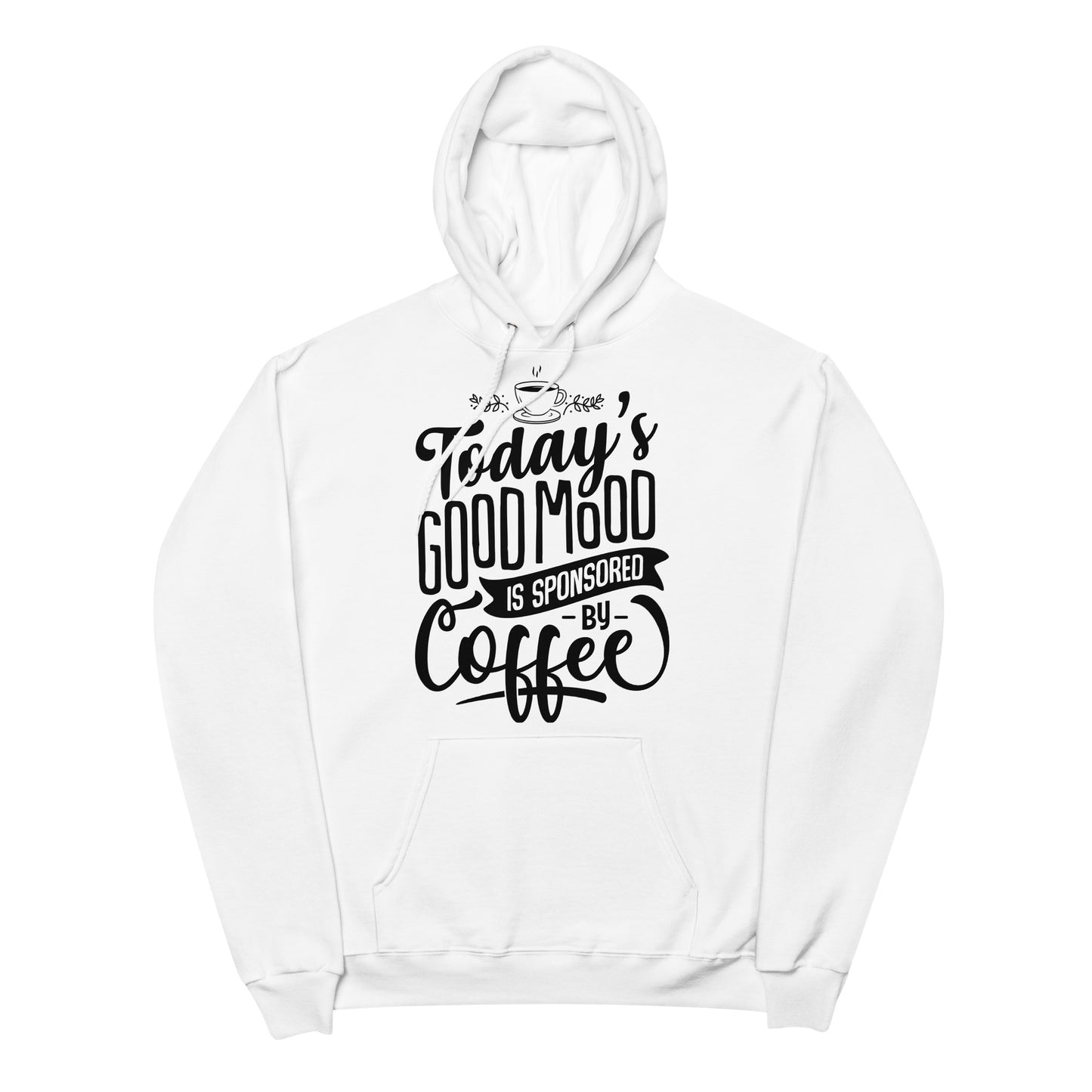 Today's Good Mood Is Sponsored By Coffee Unisex fleece hoodie