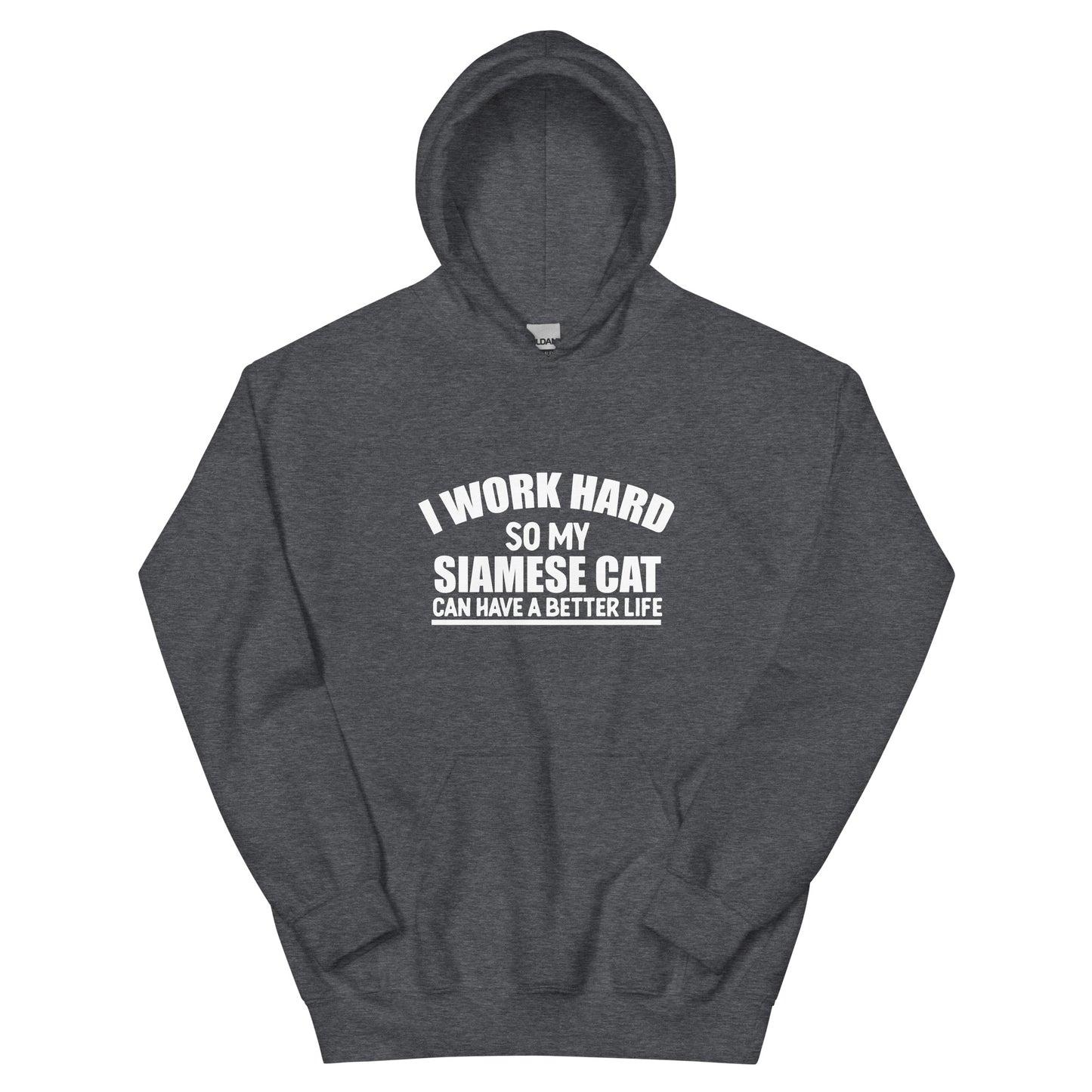 I Work Hard So My Siamese Cat Can Have A Better Life Unisex Hoodie