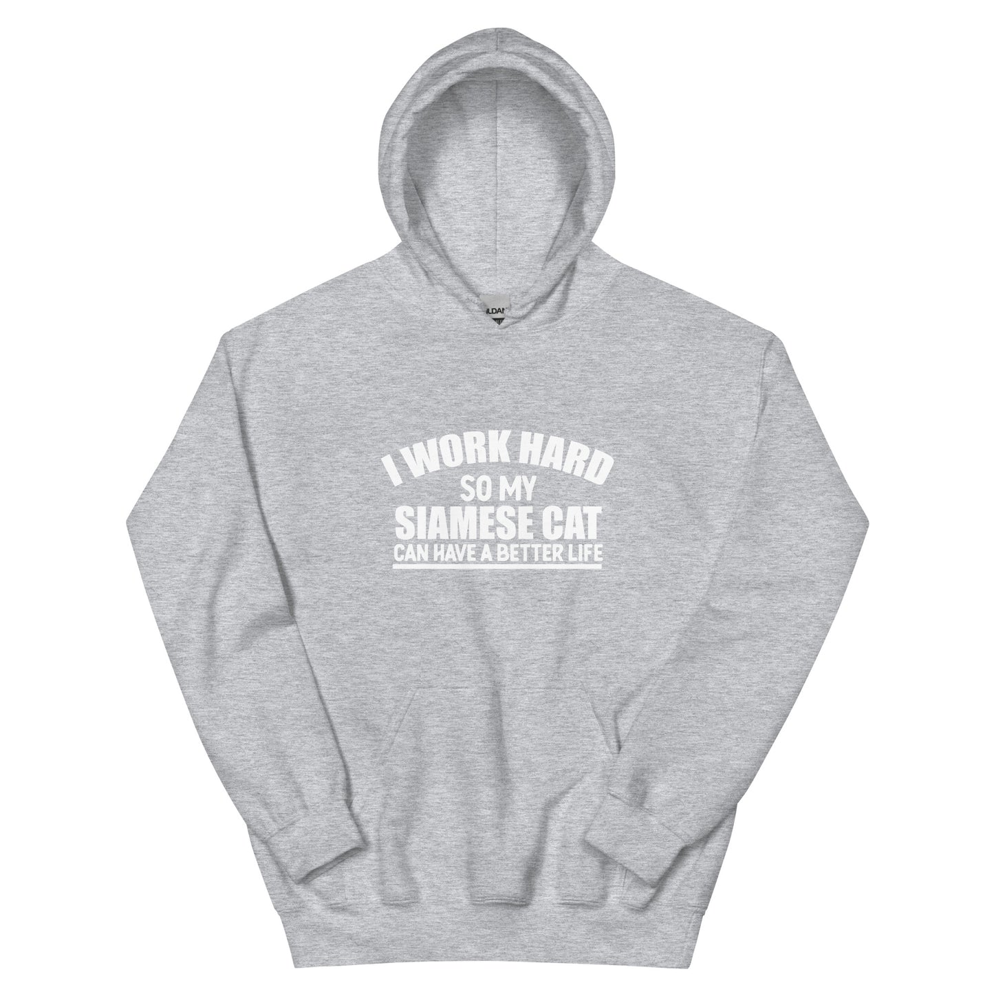 I Work Hard So My Siamese Cat Can Have A Better Life Unisex Hoodie