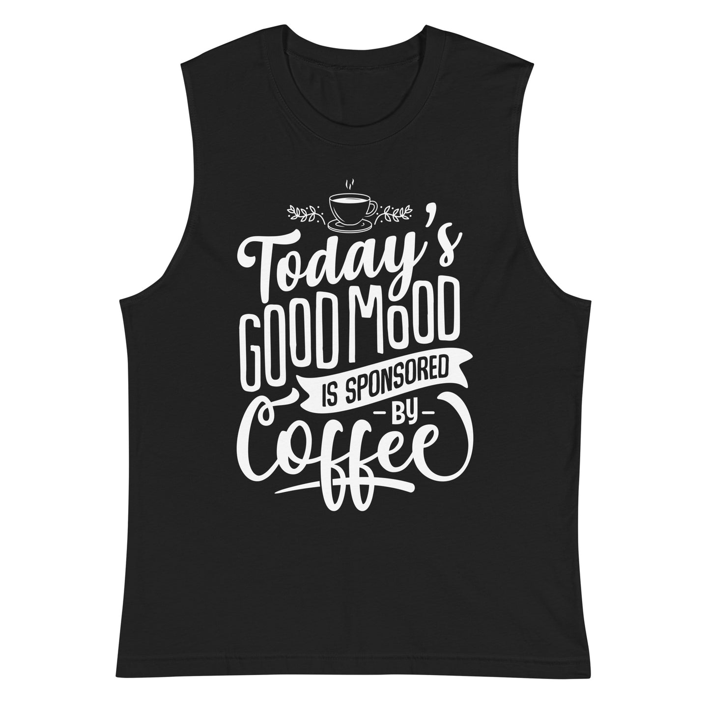 Today's Good Mood Is Sponsored By Coffee Muscle Shirt