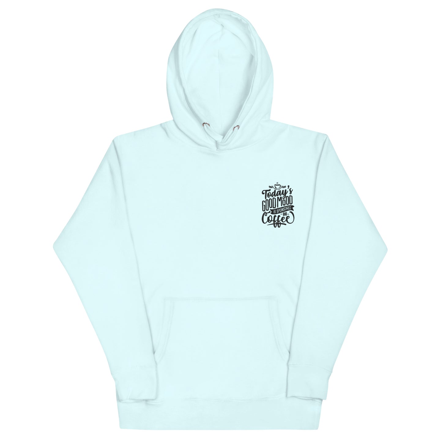 Today's Good Mood Is Sponsored By Coffee Unisex Hoodie