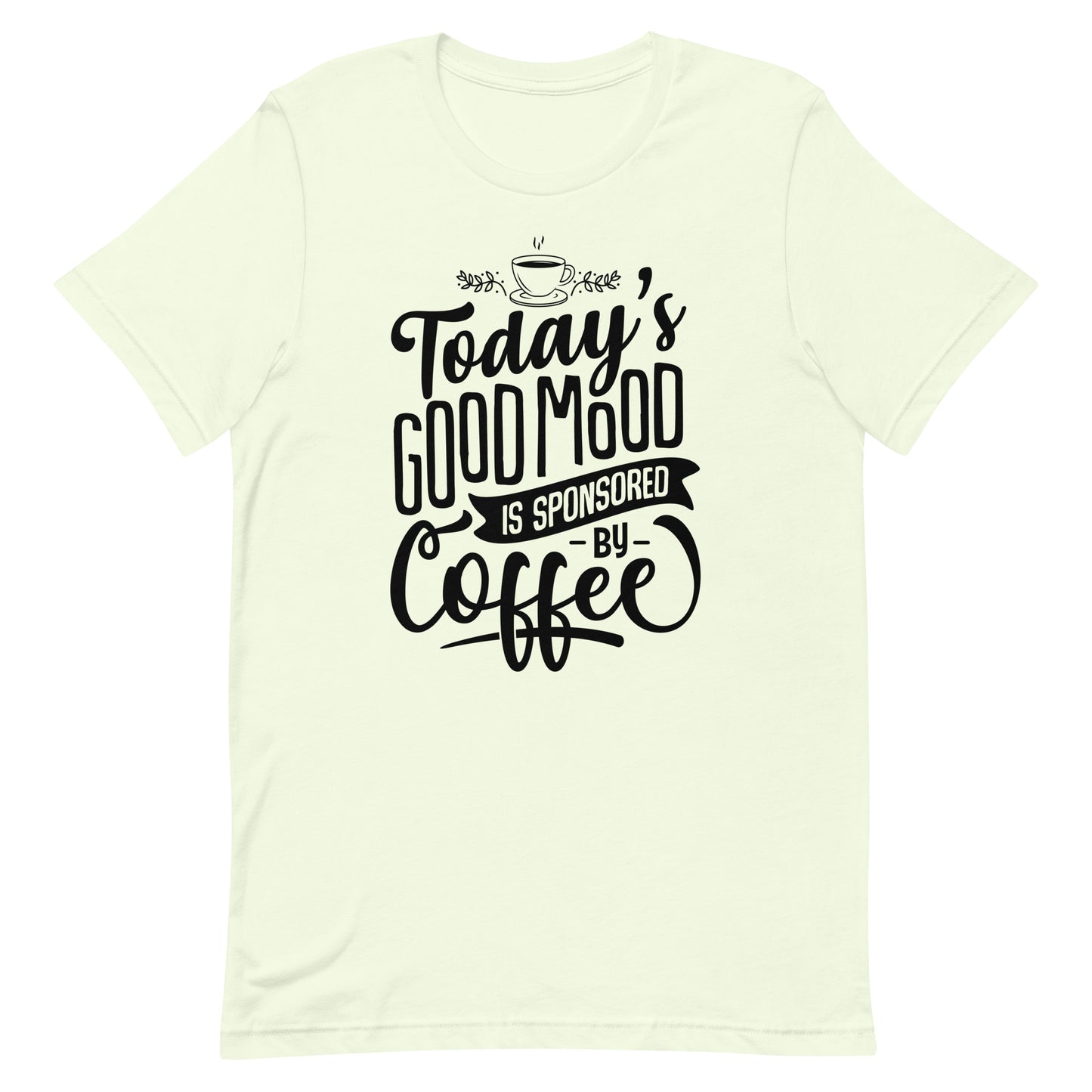 Today's Good Mood Is Sponsored By Coffee Unisex t-shirt