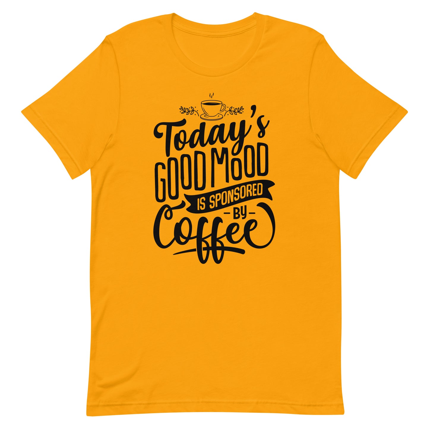 Today's Good Mood Is Sponsored By Coffee Unisex t-shirt