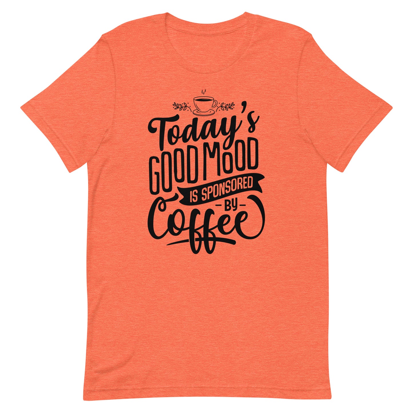 Today's Good Mood Is Sponsored By Coffee Unisex t-shirt