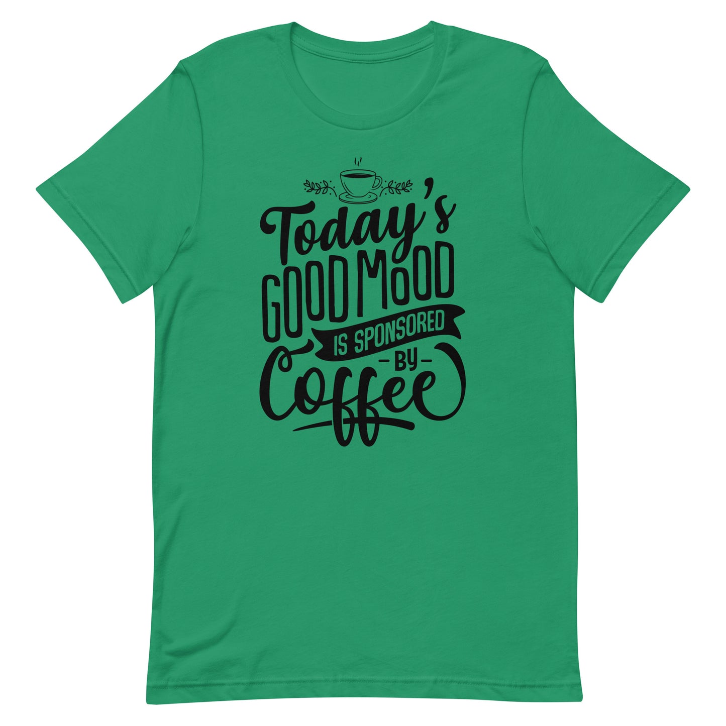 Today's Good Mood Is Sponsored By Coffee Unisex t-shirt