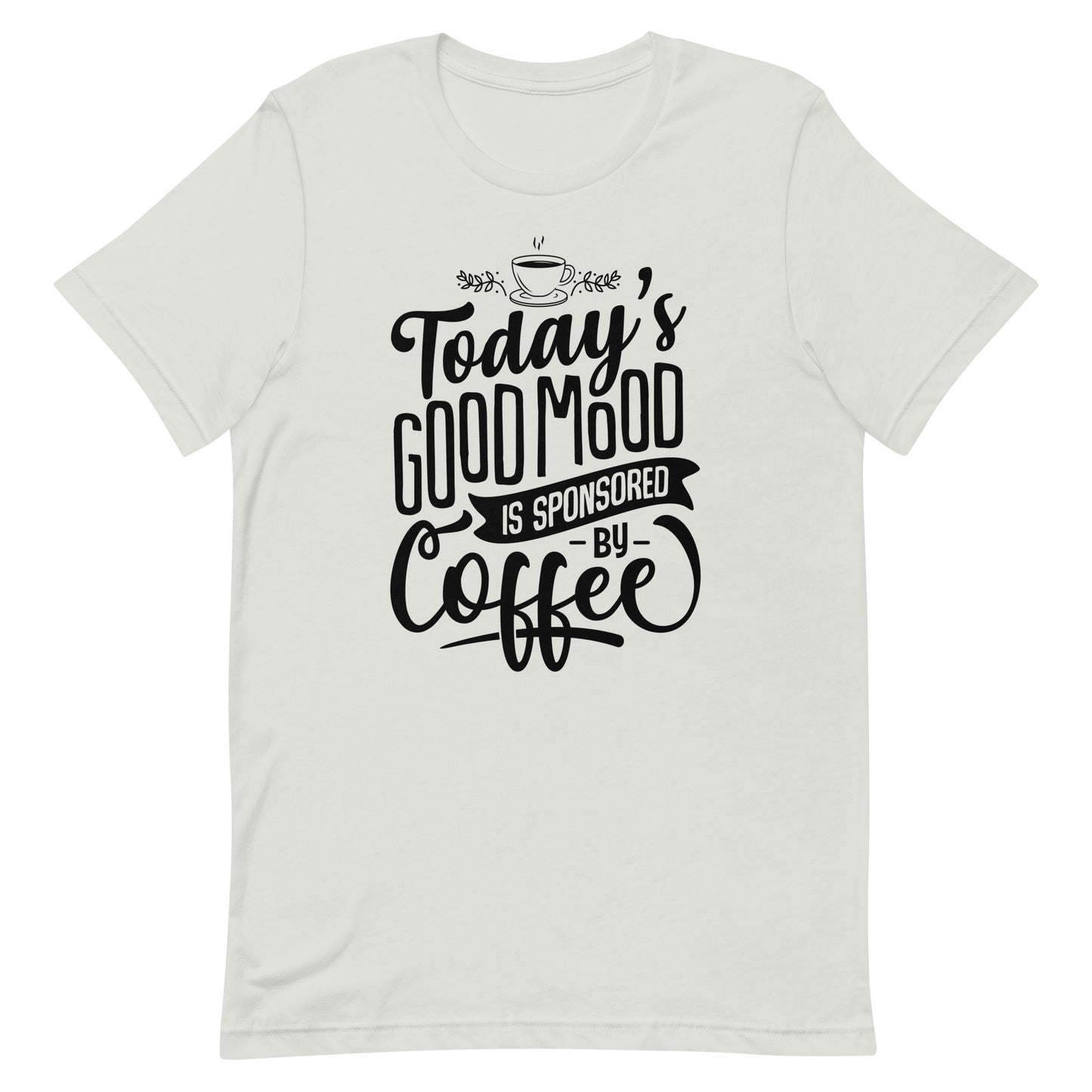 Today's Good Mood Is Sponsored By Coffee Unisex t-shirt