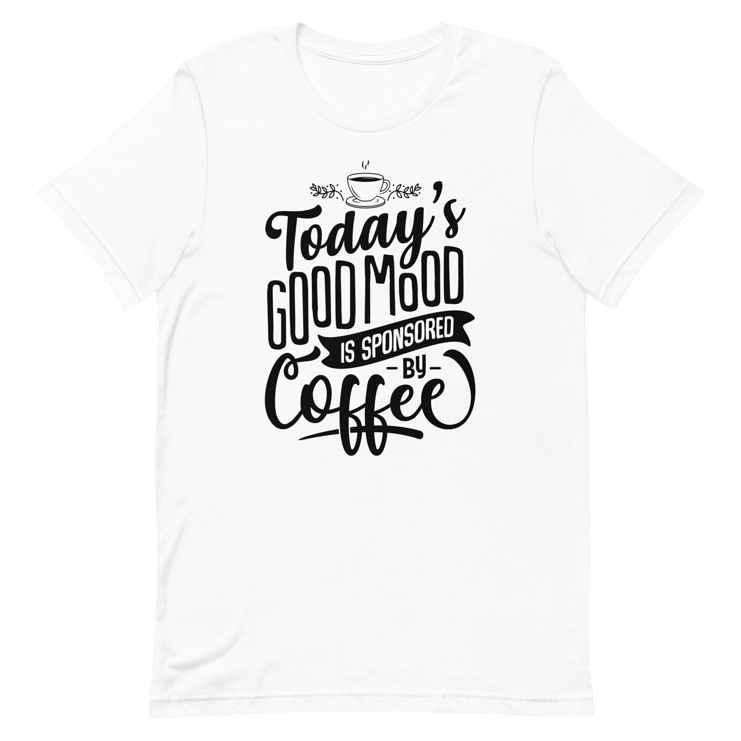 Today's Good Mood Is Sponsored By Coffee Unisex t-shirt
