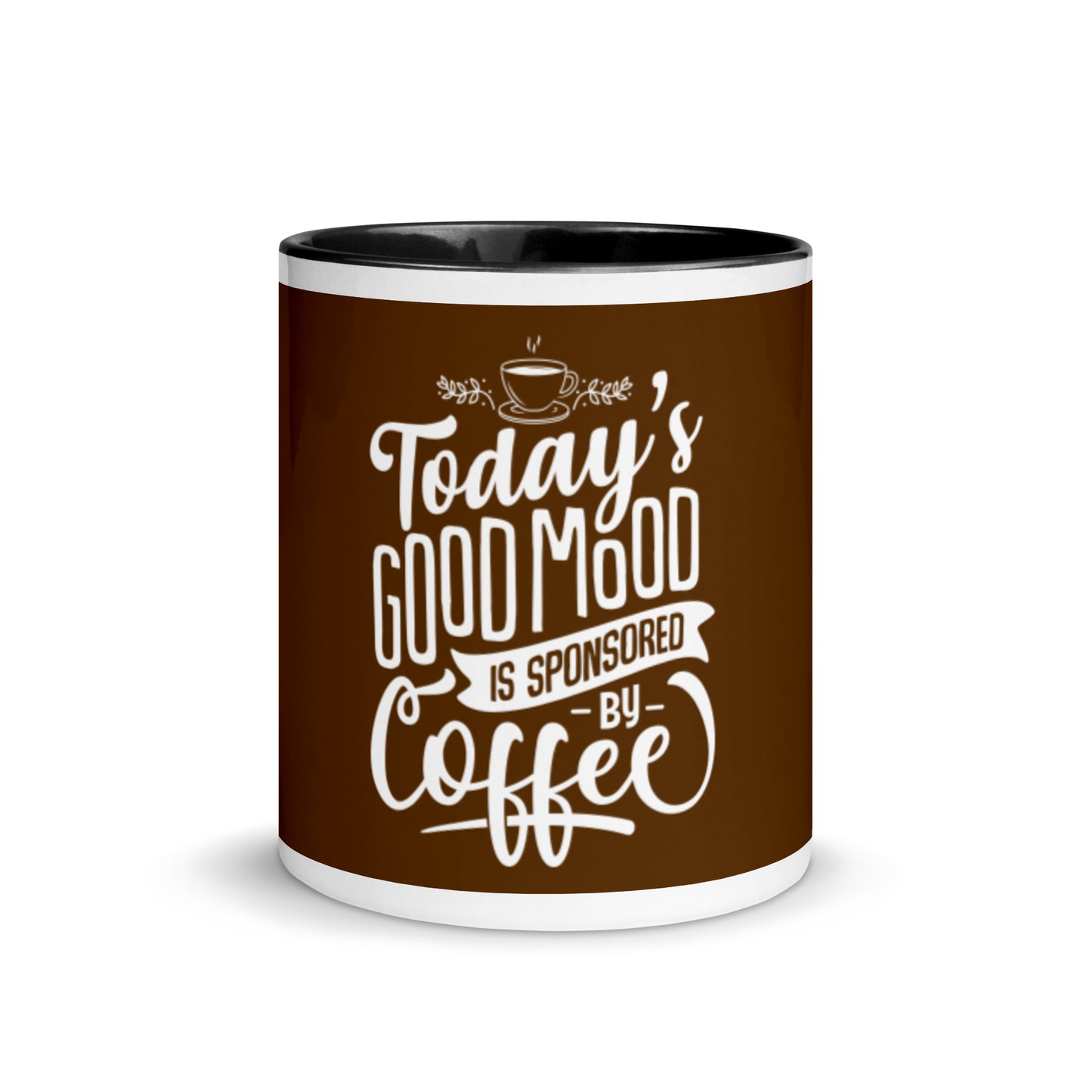 Today's Good Mood Is Sponsored By Coffee Mug with Color Inside