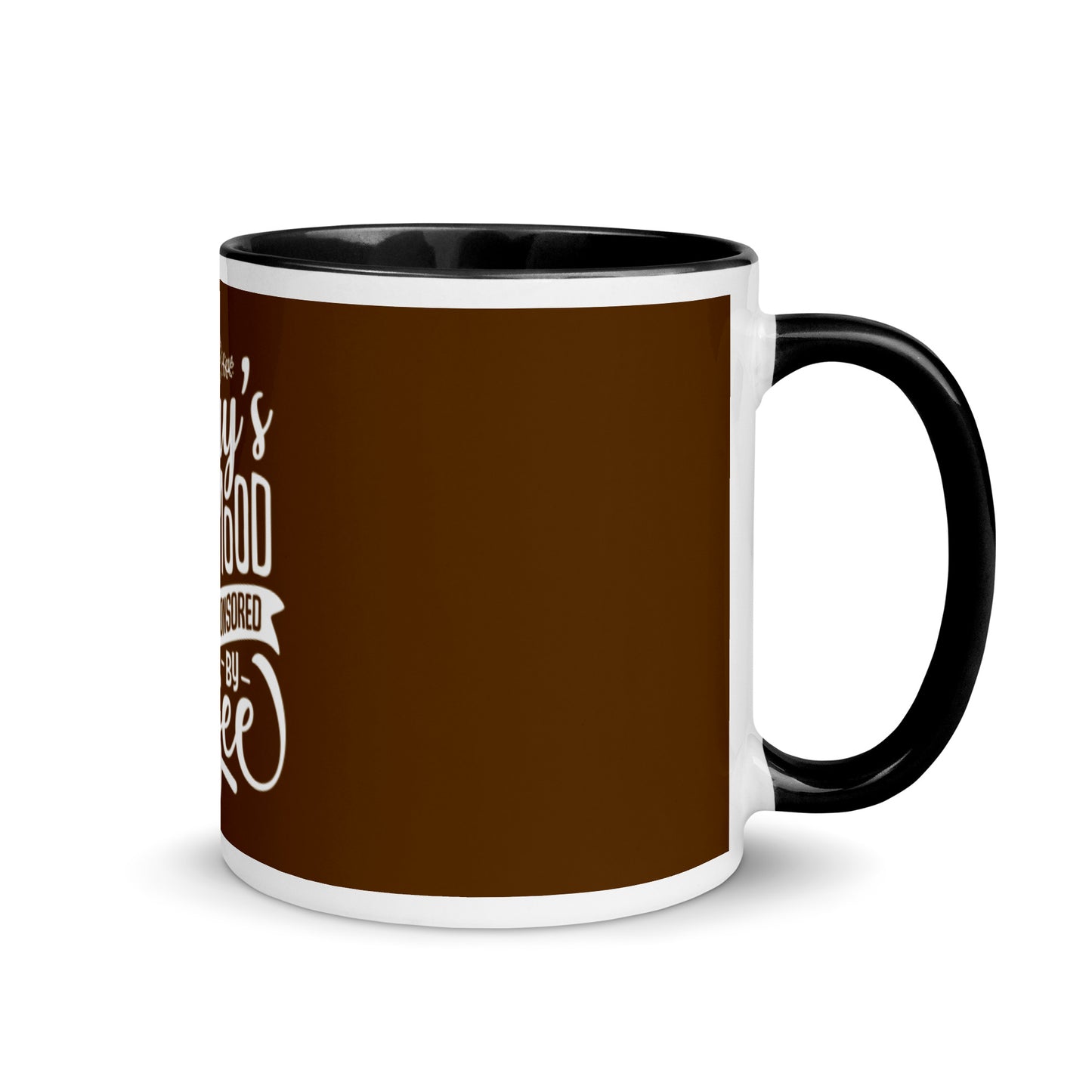 Today's Good Mood Is Sponsored By Coffee Mug with Color Inside