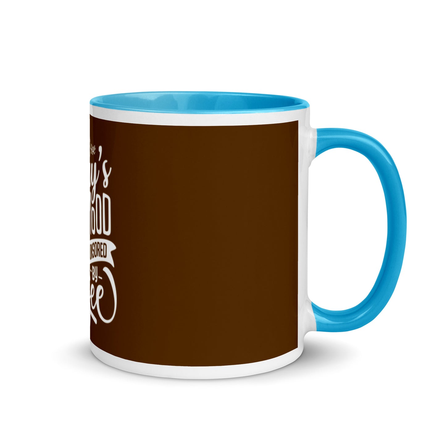 Today's Good Mood Is Sponsored By Coffee Mug with Color Inside