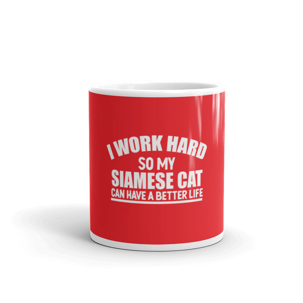 I Work Hard So My Siamese Can Have A Better Life glossy mug
