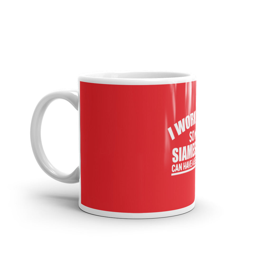 I Work Hard So My Siamese Can Have A Better Life glossy mug