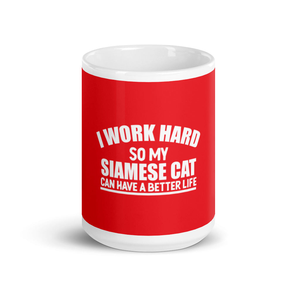 I Work Hard So My Siamese Can Have A Better Life glossy mug