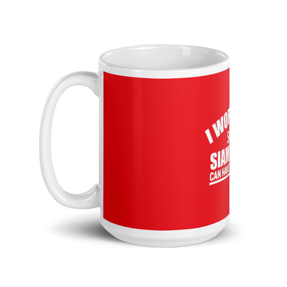 I Work Hard So My Siamese Can Have A Better Life glossy mug