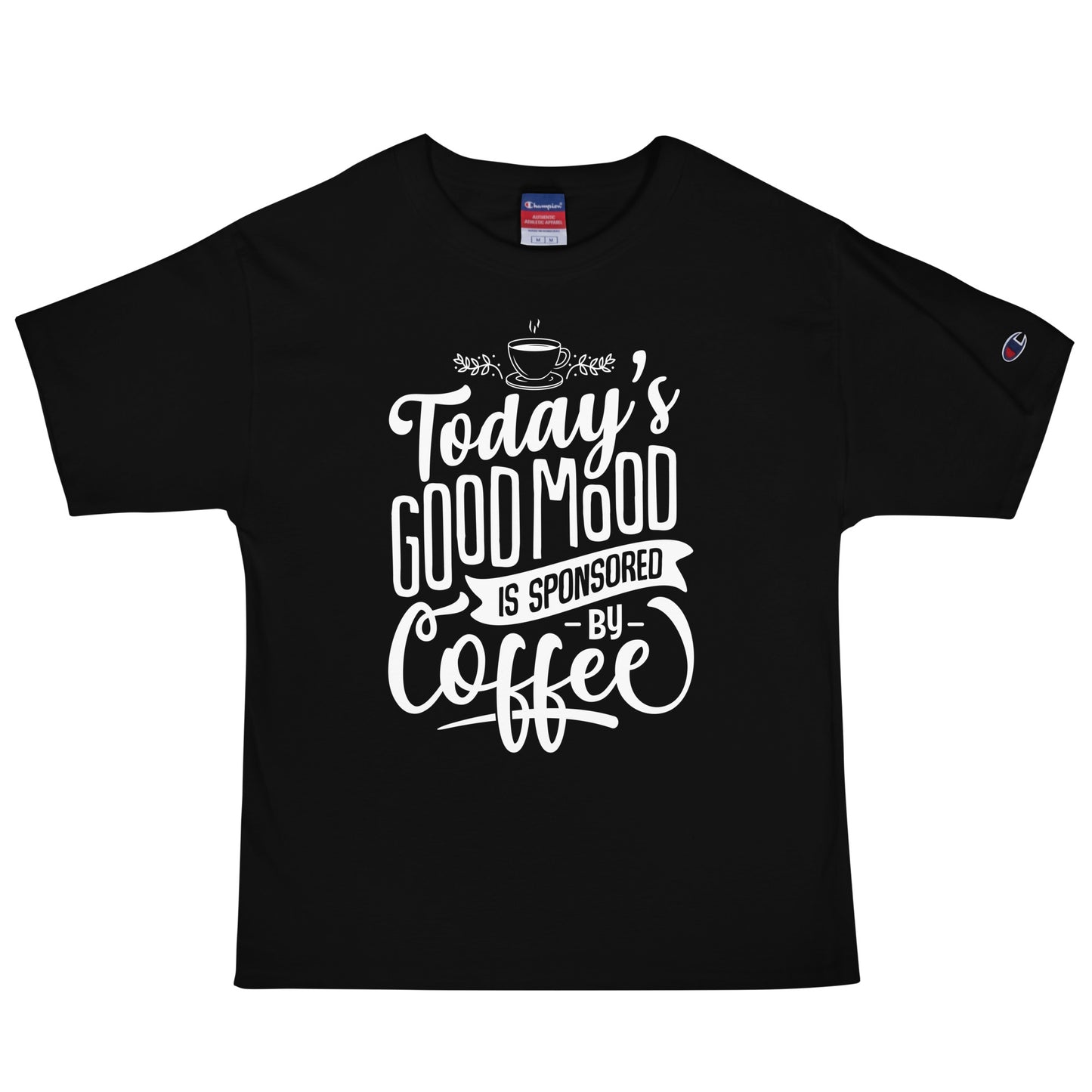 Today's Good Mood Is Sponsored By Coffee Champion T-Shirt