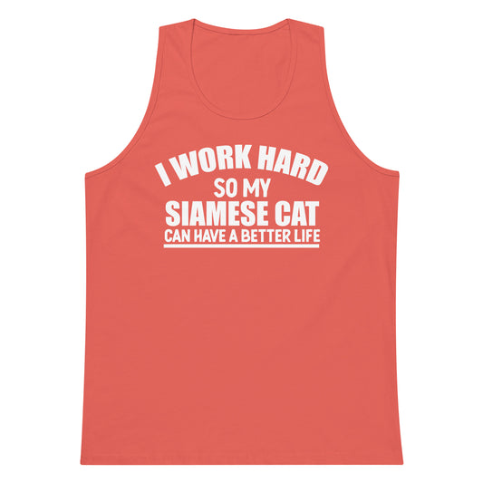 I Work Hard So My Siamese Can Have A Better Life Men’s premium tank top