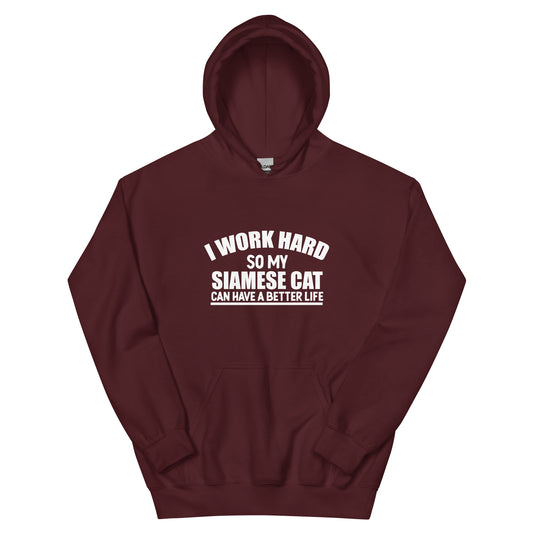 I Work Hard So My Siamese Cat Can Have A Better Life Unisex Hoodie